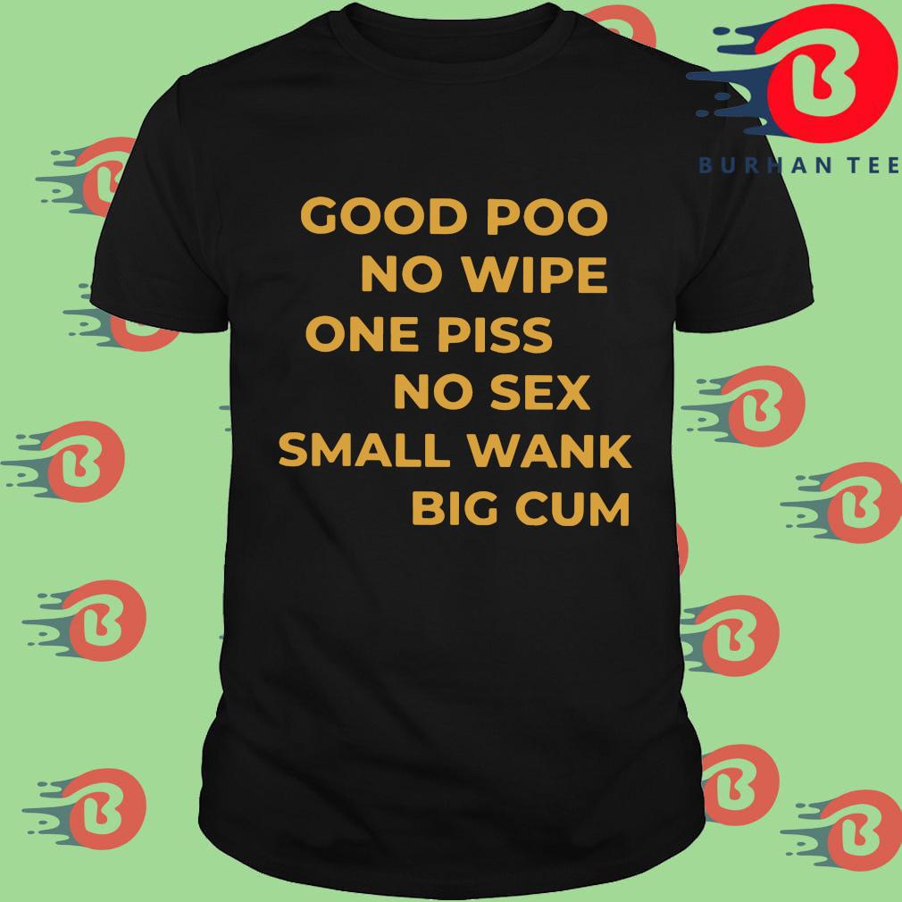 Good poo no wipe one piss no sex small wank big cum shirt, hoodie ...