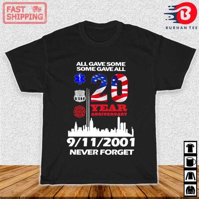 Burhantee All Gave Some Some Gave All Years Anniversary 9 11 01 Never Forget Shirt Nhltee