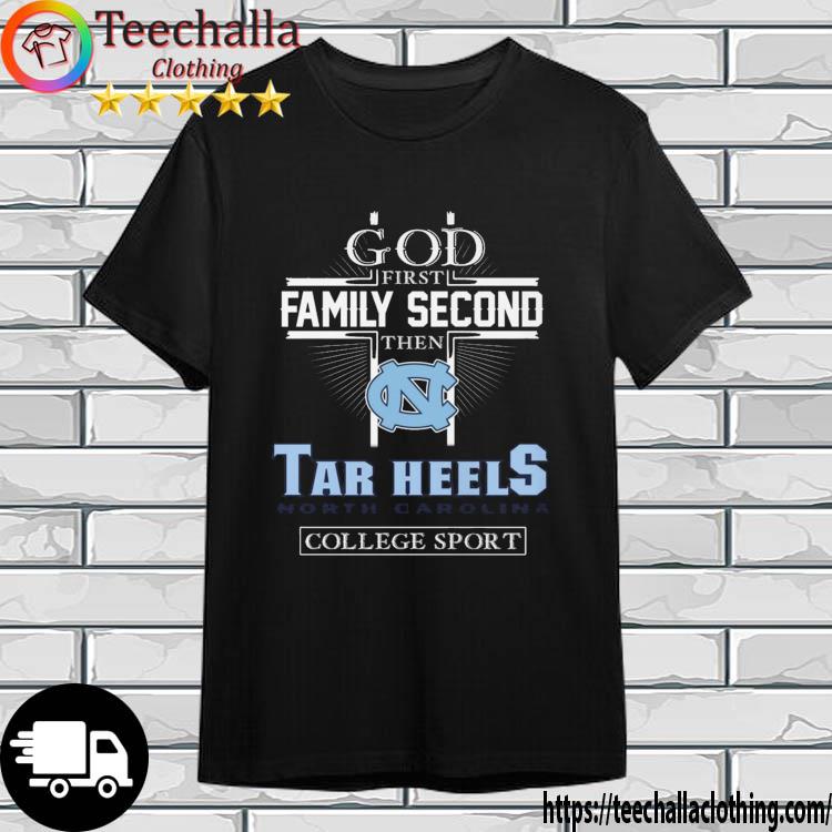 God First Family Second North Carolina Tar Heels College Sport shirt