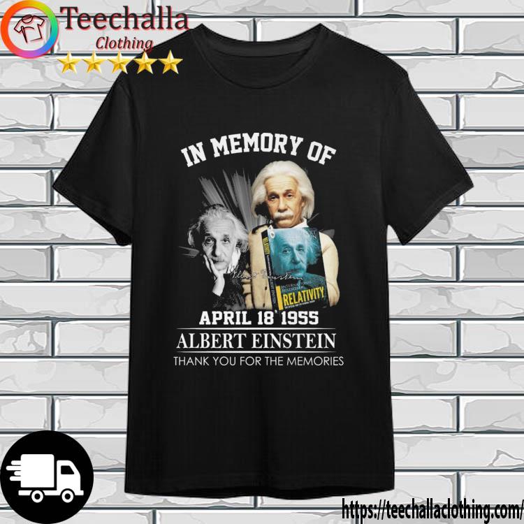 In Memory Of 1995 Albert Einstein Thank You For The Memories Signature shirt
