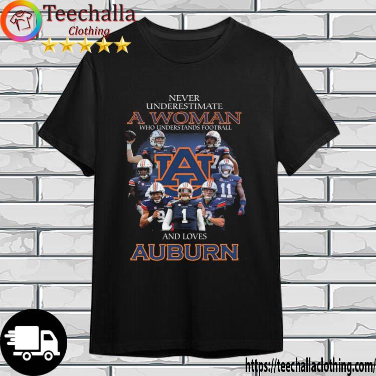 Never Underestimate A Woman Who Understands Football And Loves Auburn Tigers t-shirt