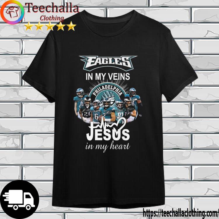 Philadelphia Eagles In My veins Jesus In My Heart Signatures shirt