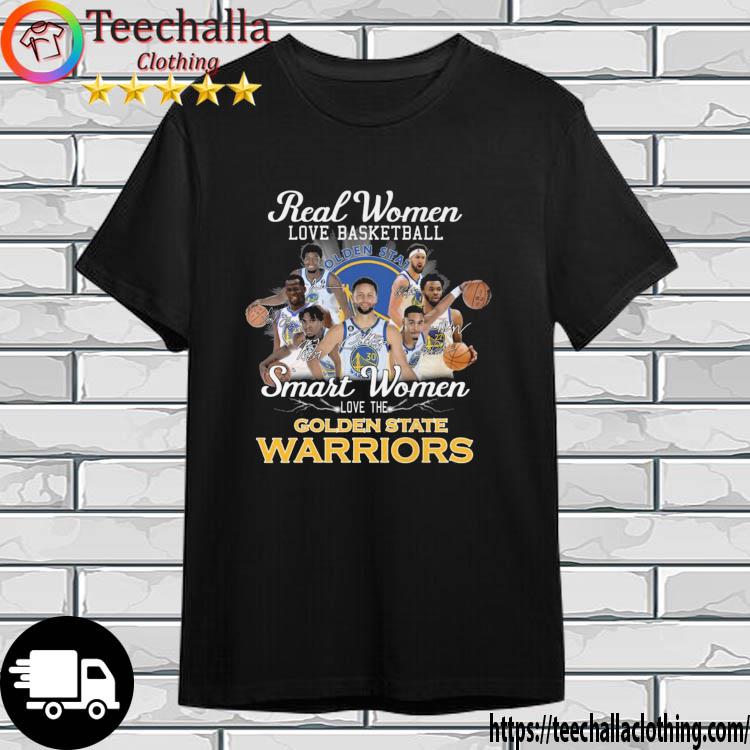 Real Women Love Basketball Smart Women Love The Golden State Warriors shirt