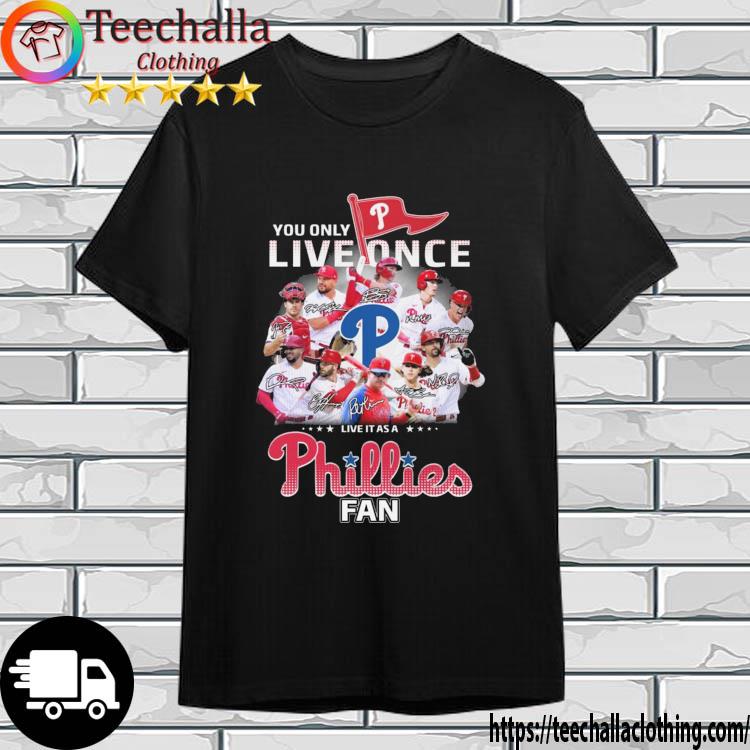 You Only Live Once Live It As A Philadelphia Phillies Fan Signatures shirt