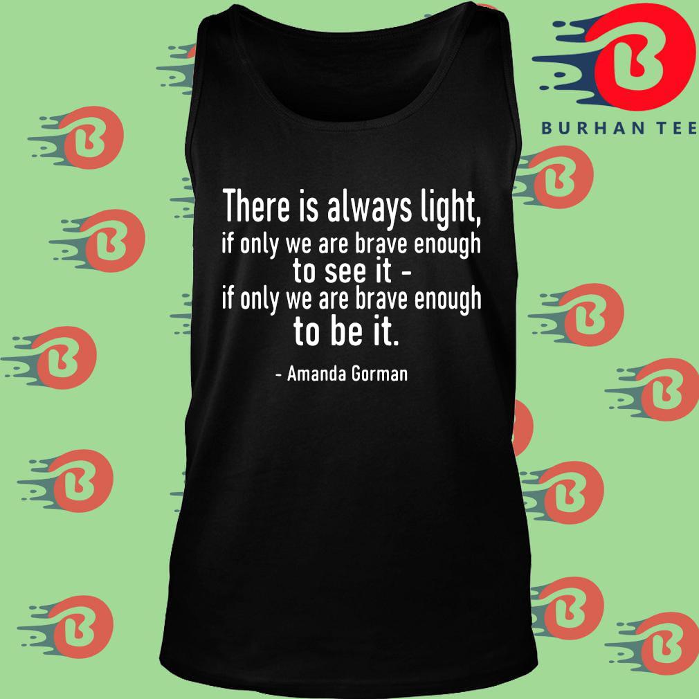 Amanda Gorman There Is Always Light If Only Were Brave Enough To See It 21 Shirt Hoodie Sweatshirt And Long Sleeve